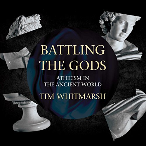 battling the gods atheism in the ancient world