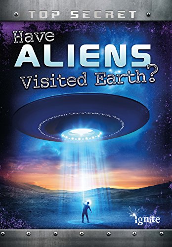 Have Aliens Visited Earth? (Top Secret!)