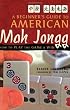 Beginner's Guide to American Mah Jongg: How to Play the Game & Win
