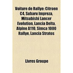 Voiture de Rallye: Citron C4, Subaru Impreza, Mitsubishi Lancer Evolution, Lancia Delta, Alpine A110, Simca 1000 Rallye, Lancia Stratos