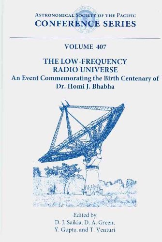 The Low-Frequency Radio Universe: An Event Commemorating the Birth Centenary of Dr. Homi J. Bhabha (Astronomical Society of the Pacific Conference)