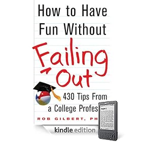 How to Have Fun without Failing Out: 430 Tips from a College Professor