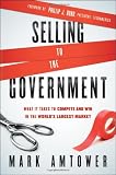Selling to the Government: What It Takes to Compete and Win in the Worlds Largest Market