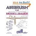 Airbrush f�r Modellbauer: Farbe auf Stand- und Funktionsmodellen