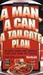 A Man, A Can, A Tailgate Plan: 50 Eas...