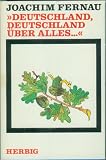 Deutschland, Deutschland &uuml;ber alles - Von Anfang bis Ende - Joachim Fernau