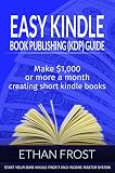 Easy Kindle Book (KDP)Publishing Guide: Make $1,000 or More Per Month Creating Short Kindle Books (Make Money Online Publishing, Sell Books on Amazon, ... Publishing Business) (English Edition)