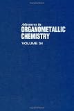 Advances in Organometallic Chemistry, Vol. 34