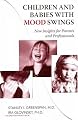 Children and Babies with Mood Swings: New Insights for Parents and Professionals