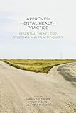 Approved mental health practice : essential themes for students and practitioners