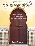The Islamic Shield: Arab Resistance to Democratic and Religious Reforms