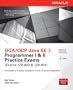 OCA/OCP Java SE 7 Programmer I &amp; II Practice Exams (Exams 1Z0-803 &amp; 1Z0-804)