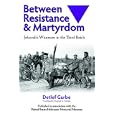 Between Resistance and Martyrdom: Jehovah's Witnesses in the Third Reich by  Detlef Garbe