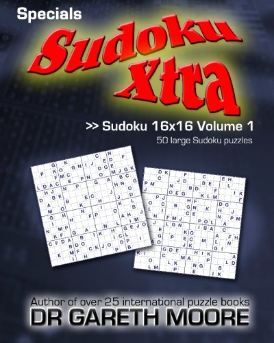 Sudoku 16x16 Volume 1: Sudoku Xtra Specials
