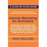 Internet Marketing for Architects: Advertising and Promoting Your Architectural Firm Online Using Google, Facebook, YouTube, LinkedIn, Search Engine ... Click-by-Click Guide Book for an Architect! (Paperback)
