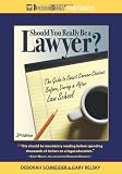 Should You Really Be a Lawyer?: The Guide to Smart Career Choices Before, During & After Law School