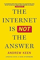 The Internet Is Not the Answer The Internet Is Not the Answer