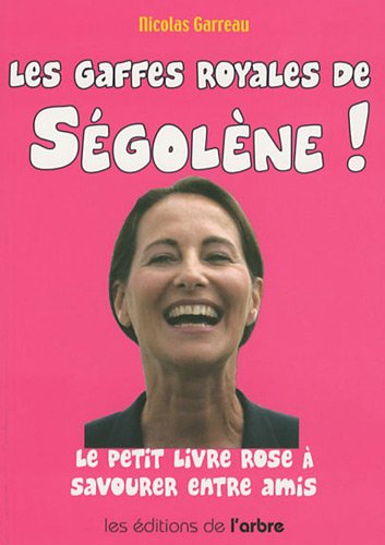 Les gaffes royales de S&eacute;golene ! : Le petit livre &agrave; savourer entre amis