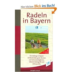 Radeln in Bayern: 120 Radfernwege vom Bayernnetz f�r Radler mit Beschreibung der Strecken und Sehensw�rdigkeiten, inklusive Kartografie und H�henprofile