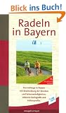 Radeln in Bayern: 120 Radfernwege vom Bayernnetz f�r Radler mit Beschreibung der Strecken und Sehensw�rdigkeiten, inklusive Kartografie und H�henprofile
