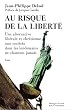 Au risque de la libert� : Une alternative lib�rale et chr�tienne aux soci�t�s dont les lendemains ne chantent jamais