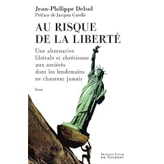 Au risque de la libert� : Une alternative lib�rale et chr�tienne aux soci�t�s dont les lendemains ne chantent jamais