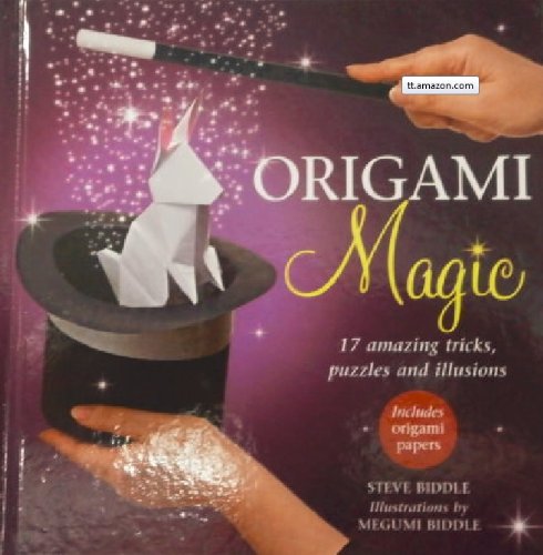 Origami Magic: 17 Amazing Tricks, Puzzles and Illusions