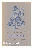Zoom Produkt-Bild: Three Centuries of Botany in North America : an Exhibit Celebrating Publication of Wild Flowers of the United States