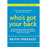 Who's Got Your Back: The Breakthrough Program to Build Deep, Trusting Relationships That Create Success--and Won't Let You Fail ~ Keith Ferrazzi