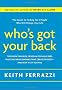 Who's Got Your Back: The Breakthrough Program to Build Deep, Trusting Relationships That Create Success--and Won't Let You Fail: The Secret to Finding ... that create success - and won't let you Fail