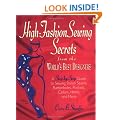 High Fashion Sewing Secrets from the World's Best Designers: A Step-By-Step Guide to Sewing Stylish Seams, Buttonholes, Pockets, Collars, Hems, And More