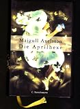 Produkt-Bild: Majgull Axelsson. Die Aprilhexe. Roman. Aus dem Schwed. von Christel Hildebrandt