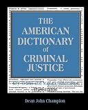 The American Dictionary of Criminal Justice: Key Terms and Major Court Cases