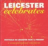 Leicester celebrates : festivals in Leicester past & present
