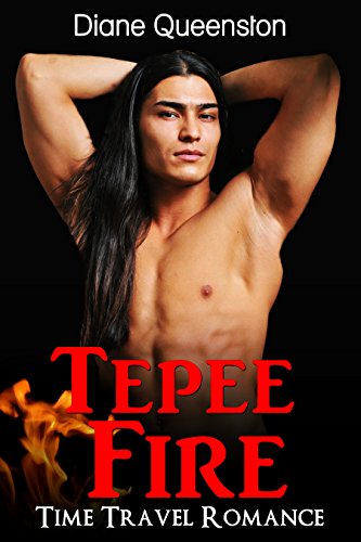 Time Travel Romance: Tepee Fire (Historical Time Travel Romance) (New Adult Comedy Romance Short Stories), by Diane Queenston