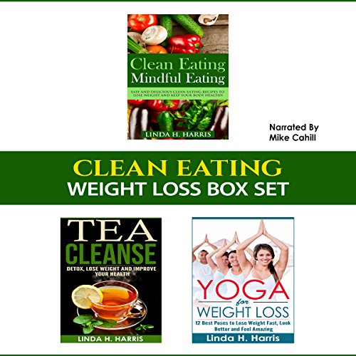 Clean Eating: Weight Loss Box Set: Clean Eating Recipes, Tea Cleanse, and Yoga for Weight Loss: Weight Loss Diet and Workout Plans, Book 2