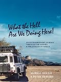 Across the Sahara by Land Rover to West and Central Africa [What the Hell Are We Doing Here!]