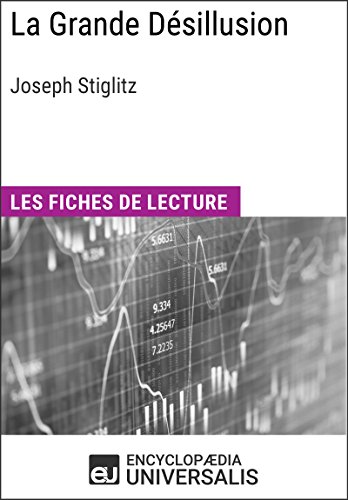 La Grande Désillusion de Joseph Stiglitz: Les Fiches de lecture d'Universalis (French Edition)