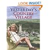 Yesterday's Country Village: Memories of Village Life from 1900-1960