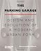 The Parking Garage: Design and Evolution of a Modern Urban Form Image of The Parking Garage: Design and Evolution of a Modern Urban Form