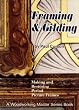 Framing and Gilding: Making and Restoring Period Picture Frames (Woodworking Master Series Book)