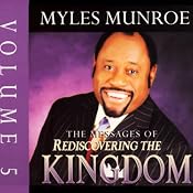 The Messages of Rediscovering the Kingdom, Volume 5 | [Myles Munroe]