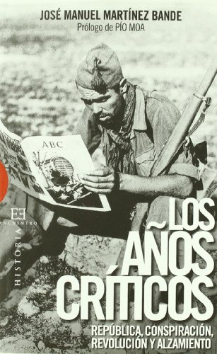 Los anos criticos / The Critical Years: Republica, conspiracion, revolucion y alzamiento / Republic, Conspiration, Revolution and Uprising (Historia: History) (Spanish Edition)