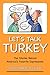 Let's Talk Turkey: The Stories Behind America's Favorite Expressions