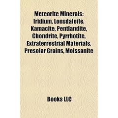 Meteorite Minerals: Iridium, Lonsdaleite, Kamacite, Pentlandite, Chondrite, Pyrrhotite, Extraterrestrial Materials, Presolar Grains, Moiss