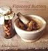 Flavored Butters: Nuts, Dairy, Herbs, Fruit