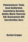 Phantominsel: Thule, Insel Kalifornien, Saxemberg, Bermeja, Antilia, Maria-Theresia-Riff, Krusenstern-Riff, Kassiteriden, Buss-