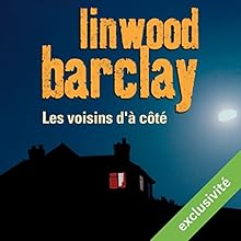 Les voisins d'à côté | Livre audio Auteur(s) : Linwood Barclay Narrateur(s) : François Tavares