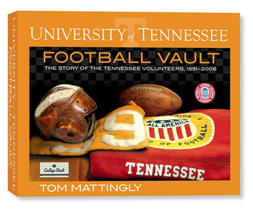 The University of Tennessee Football Vault: The Story of the Tennessee Volunteers, 1891-2006