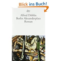 Berlin Alexanderplatz: Die Geschichte vom Franz Biberkopf Roman
